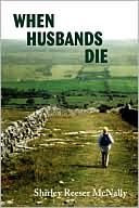 Shirley Reeser McNally: When Husbands Die: Women Share Their Stories