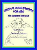 Yael Calhoun: Create a Yoga Practice for Kids: Fun, Flexibility, and Focus