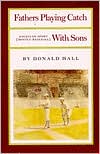 Book cover image of Fathers Playing Catch with Sons: Essays on Sport (Mostly Baseball), Vol. 1 by Donald Hall