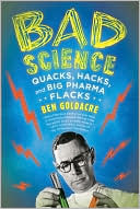 Book cover image of Bad Science: Quacks, Hacks, and Big Pharma Flacks by Ben Goldacre