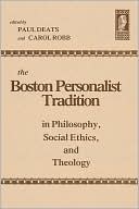 Book cover image of The Boston Personalist Tradition in Philosophy: Social Ethics and Theology by Paul Deats