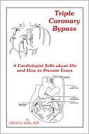 Clifford G. Gaddy: Triple Coronary Bypass: A Cardiologist Tells about His and How to Prevent Yours