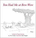Book cover image of You Had Me at Bow Wow: Ziegler by Jack Ziegler
