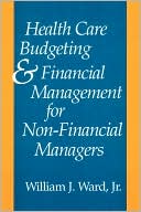 William Ward: Health Care Budgeting And Financial Management For Non-Financial Managers