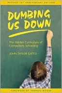 John Taylor Gatto: Dumbing Us Down: The Hidden Curriculum of Compulsory Schooling