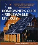 Dan Chiras: The Homeowner's Guide to Renewable Energy: Achieving Energy Independence through Solar, Wind, Biomass and Hydropower