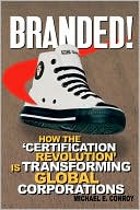 Book cover image of Branded!: How the 'Certification Revolution' is Transforming Global Corporations by Michael E. Conroy