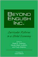 Book cover image of Beyond English, Inc.: Curricular Reform in a Global Economy by David B. Downing