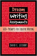Book cover image of Dream Writing Assignments: 600+ Prompts for Creative Writing by David E. LeCount