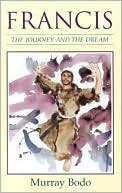Book cover image of Francis: The Journey and the Dream by Murray Bodo