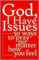 Mark E. Thibodeaux: God, I Have Issues: 50 Ways to Pray, No Matter How You Feel