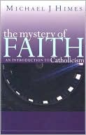 Book cover image of The Mystery of Faith: An Introduction to Catholicism by Michael J. Himes