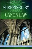 Pete Vere: Surprised by Canon Law: 150 Questions Laypeople Ask about Canon Law