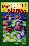 Book cover image of More Coffee with Nonna: Stories of My Italian Grandmother by Vincent Iezzi