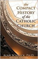 Alan Schreck: Compact History of the Catholic Church