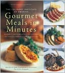 Culinary Institute of America: Culinary Institute of America's Gourmet Meals in Minutes: Elegantly Simple Menus and Recipes from the World's Premier Culinary Institute