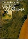 George Nakashima: The Soul of a Tree: A Master Woodworkers Reflections