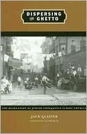 Jack Glazier: Dispersing the Ghetto: The Relocation of Jewish Immigrants across America