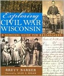 Brett Barker: Exploring Civil War Wisconsin: A Survival Guide for Researchers