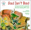 Book cover image of Sad Isn't Bad: A Good-Grief Guidebook for Kids Dealing with Loss by Michaelene Mundy