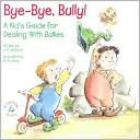 Book cover image of Bye-Bye, Bully! A Kid's Guide For Dealing With Bullies by J.S. Jackson
