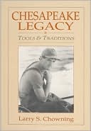 Book cover image of Chesapeake Legacy: Tools & Traditions by Larry S. Chowning