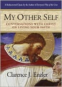 Book cover image of My Other Self: Conversations with Christ on Living Your Faith by Clarence J. Enzler