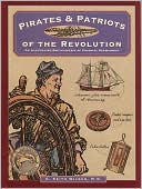 C. Keith Wilbur: Pirates and Patriots of the Revolution: An Illustrated Encyclopedia of Colonial Seamanship