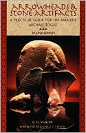 C. G. Yeager: Arrowheads and Stone Artifacts: A Practical Guide for the Amateur Archaeologist