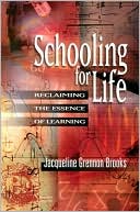 Book cover image of Schooling for Life: Reclaiming the Essence of Learning by Jacqueline Grennon Brooks