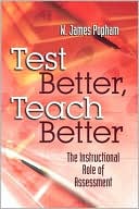 W. James Popham: Test Better, Teach Better: The Instructional Role of Assessment