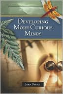 Book cover image of Developing More Curious Minds by John Barell