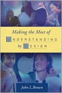 John L. Brown: Making the Most of Understanding by Design