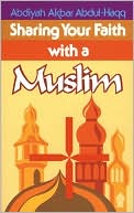Abdiyah Abdul-Haqq: Sharing Your Faith With A Muslim