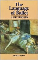 Book cover image of The Language of Ballet: A Dictionary by Thalia Mara