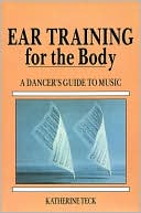 Katherine Teck: Ear Training for the Body: A Dancer's Guide to Music