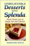 Marlene Koch: Unbelievable Desserts with Splenda: Sweet Treats Low in Sugar, Fat, and Calories
