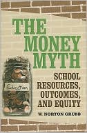 W. Norton Grubb: Money Myth: School Resources, Outcomes, and Equity