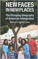 Douglas S. Massey: New Faces in New Places: The Changing Geography of American Immigration
