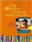 Rebecca Olness: Using Literature to Enhance Writing Instruction: A Guide for K-5 Teachers
