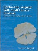Book cover image of Celebrating Language with Adult Literacy Students: Lessons to Engage and Inspire by Francis E. Kazemek