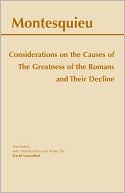 Charles de Secondat Montesquieu: Considerations on the Causes of the Greatness of the Romans and Their Decline