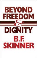 B. F. Skinner: Beyond Freedom and Dignity