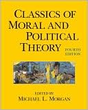 Michael L. Morgan: Classics of Moral and Political Theory