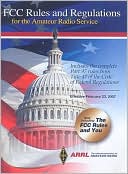 Book cover image of FCC Rules and Regulations for the Amateur Radio Service: February 23, 2007 by American Radio Relay League