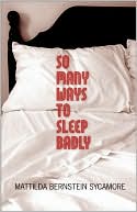 Book cover image of So Many Ways to Sleep Badly by Mattilda Bernstein Sycamore