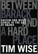 Tim Wise: Between Barack and a Hard Place: Racism and White Denial in the Age of Obama