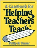 Book cover image of A Casebook for 'Helping Teachers Teach' by Philip M. Turner