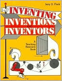Jerry D. Flack: Inventing, Inventions, and Inventors: A Teaching Resource Book