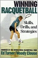 Book cover image of Winning Racquetball: Skills, Drills, and Strategies by Ed Turner